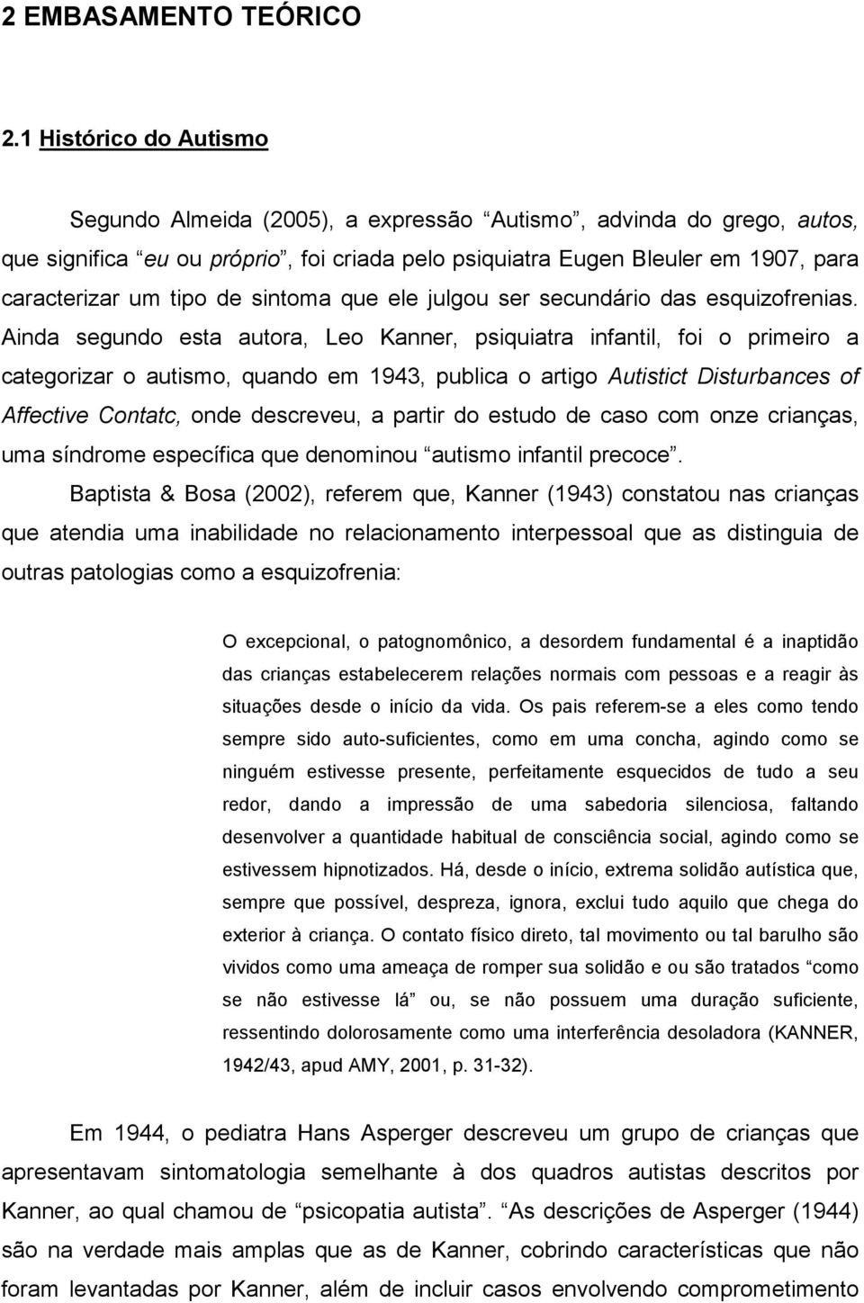 de sintoma que ele julgou ser secundário das esquizofrenias.