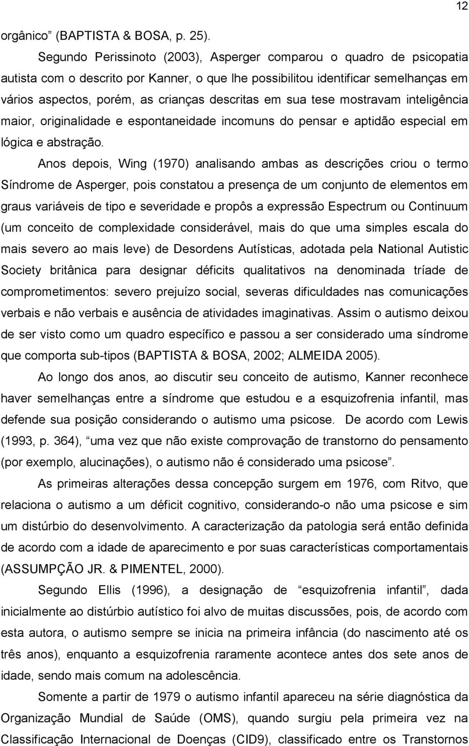 em sua tese mostravam inteligência maior, originalidade e espontaneidade incomuns do pensar e aptidão especial em lógica e abstração.