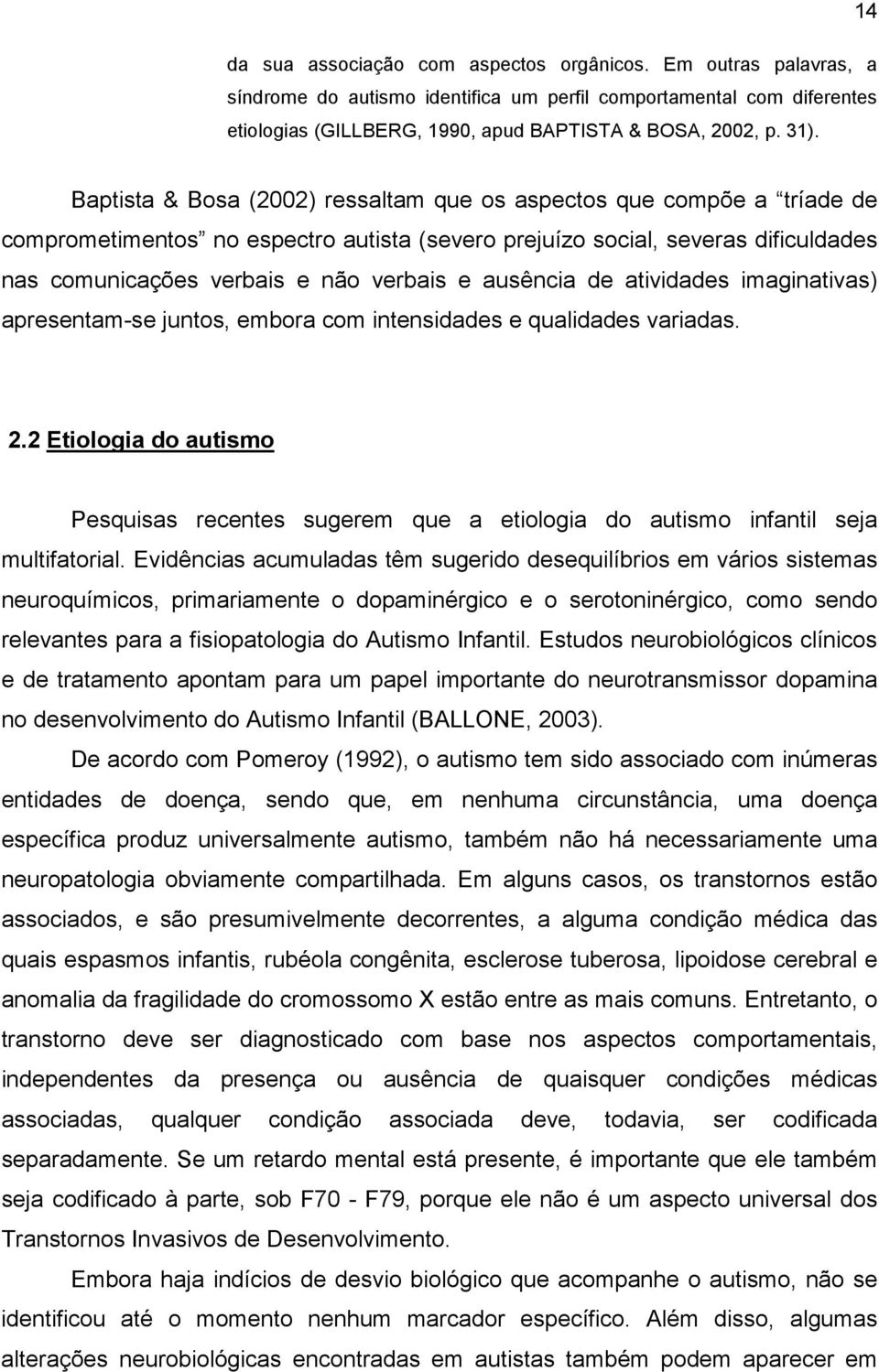 e ausência de atividades imaginativas) apresentam-se juntos, embora com intensidades e qualidades variadas. 2.