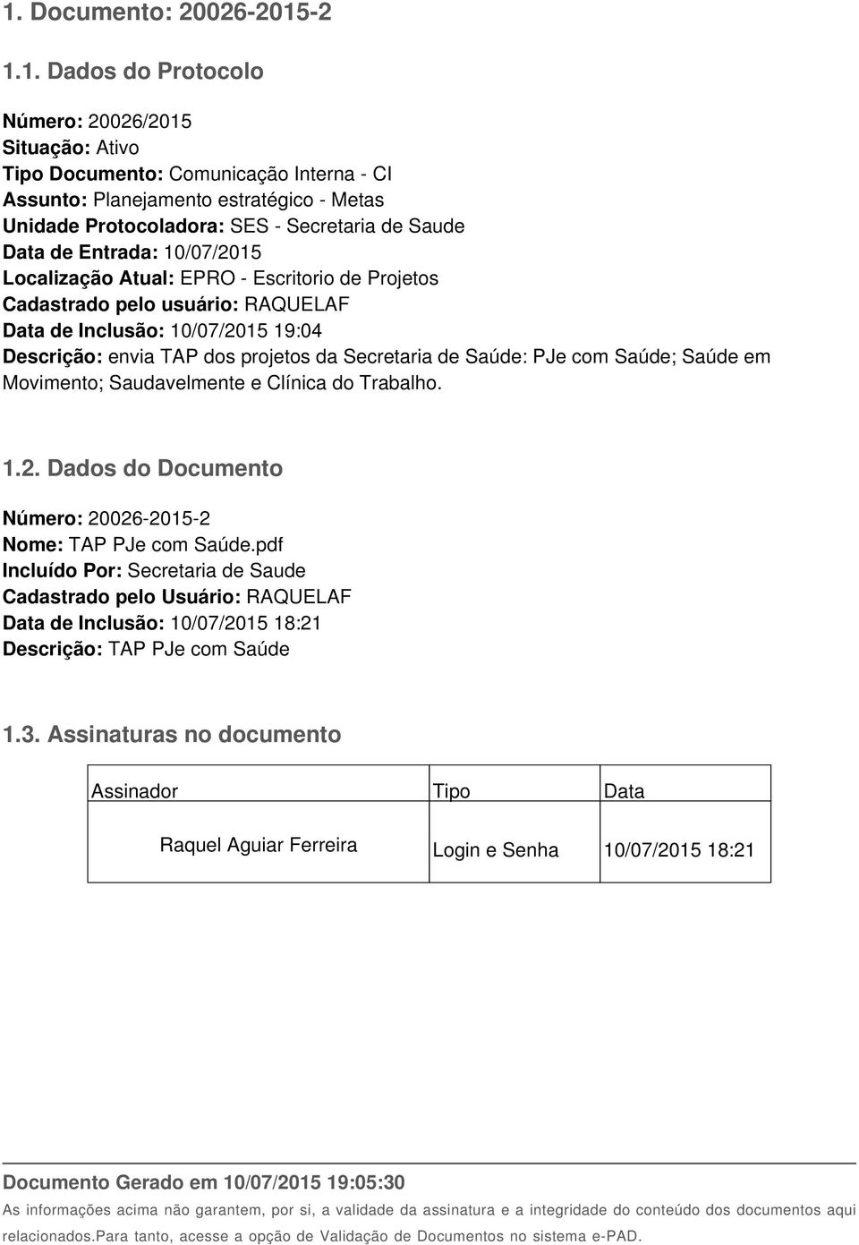 da Secretaria de Saúde: PJe com Saúde; Saúde em Movimento; Saudavelmente e Clínica do Trabalho. 1.2. Dados do Documento Número: 20026-2015-2 Nome: TAP PJe com Saúde.