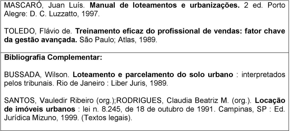 Loteamento e parcelamento do solo urbano : interpretados pelos tribunais. Rio de Janeiro : Liber Juris, 1989.