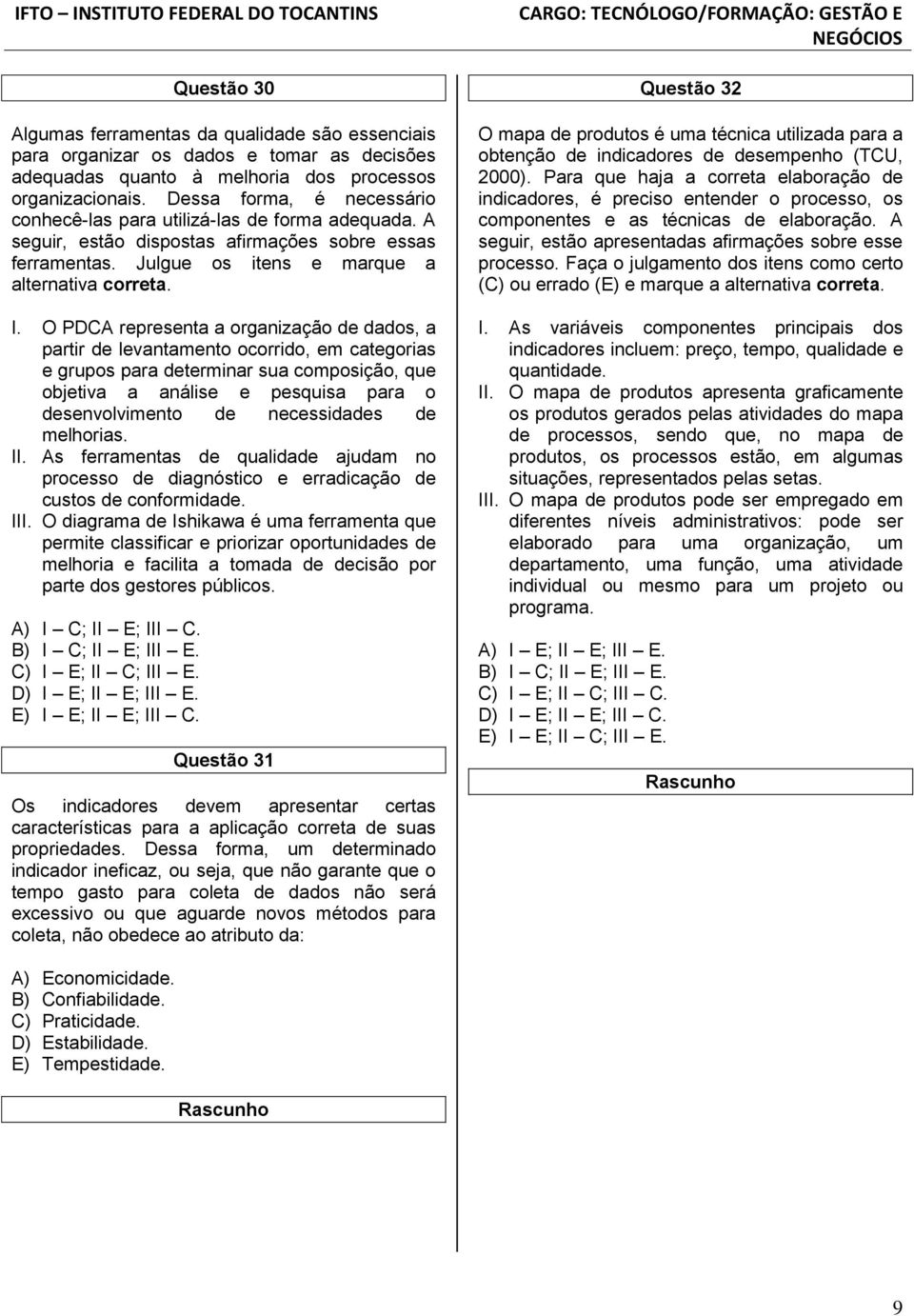 O PDCA representa a organização de dados, a partir de levantamento ocorrido, em categorias e grupos para determinar sua composição, que objetiva a análise e pesquisa para o desenvolvimento de