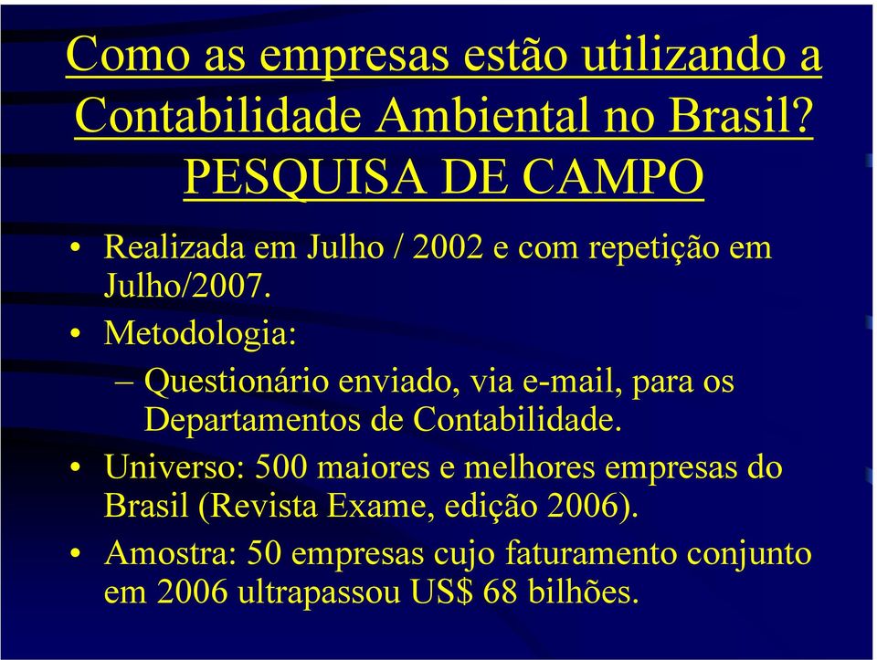 Metodologia: Questionário enviado, via e-mail, para os Departamentos de Contabilidade.