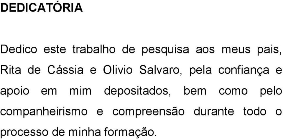 apoio em mim depositados, bem como pelo companheirismo