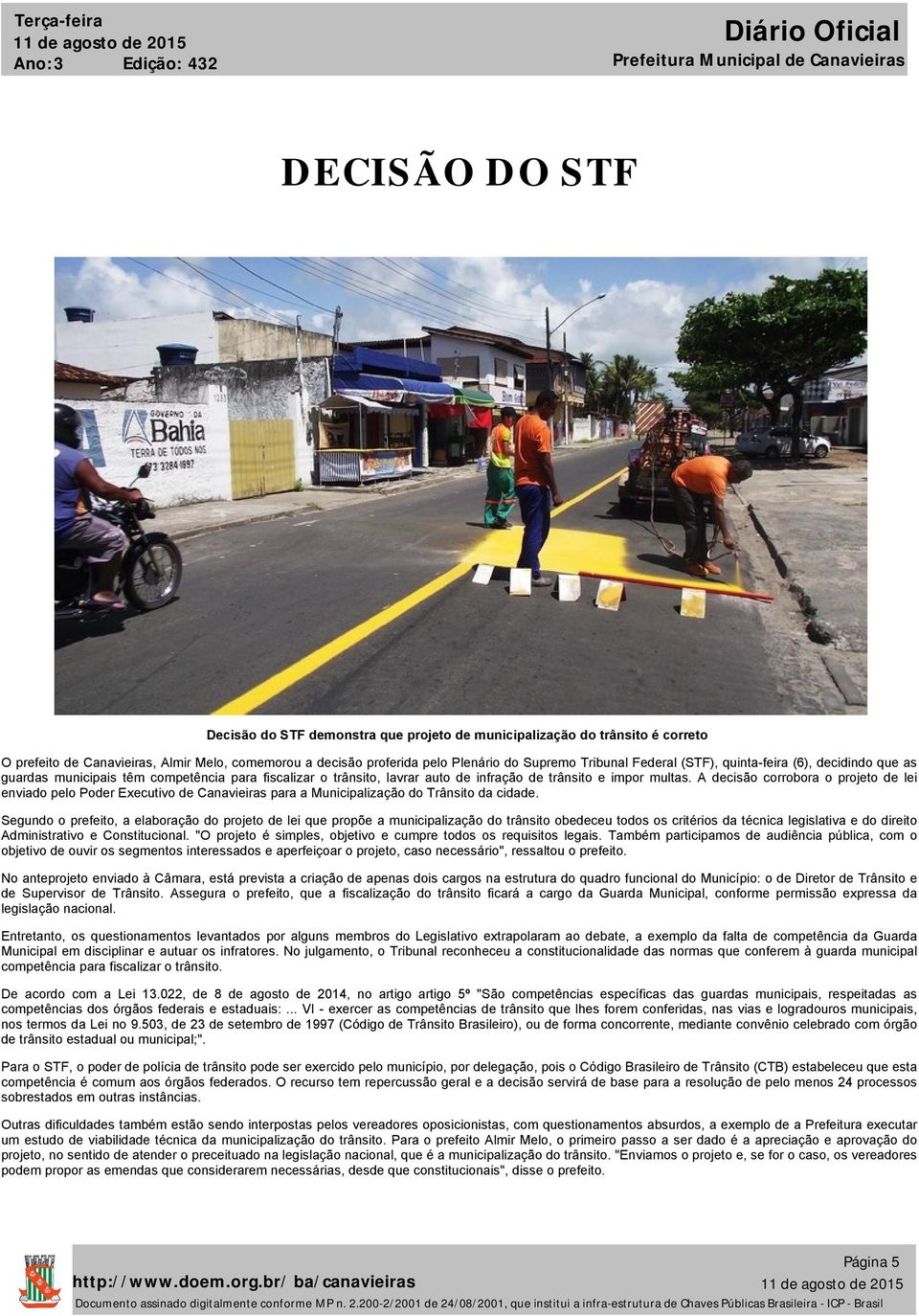 A decisão corrobora o projeto de lei enviado pelo Poder Executivo de Canavieiras para a Municipalização do Trânsito da cidade.