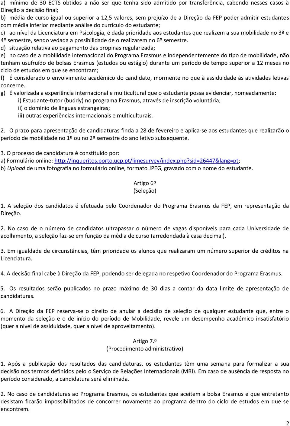 mobilidade no 3º e 4º semestre, sendo vedada a possibilidade de o realizarem no 6º semestre.