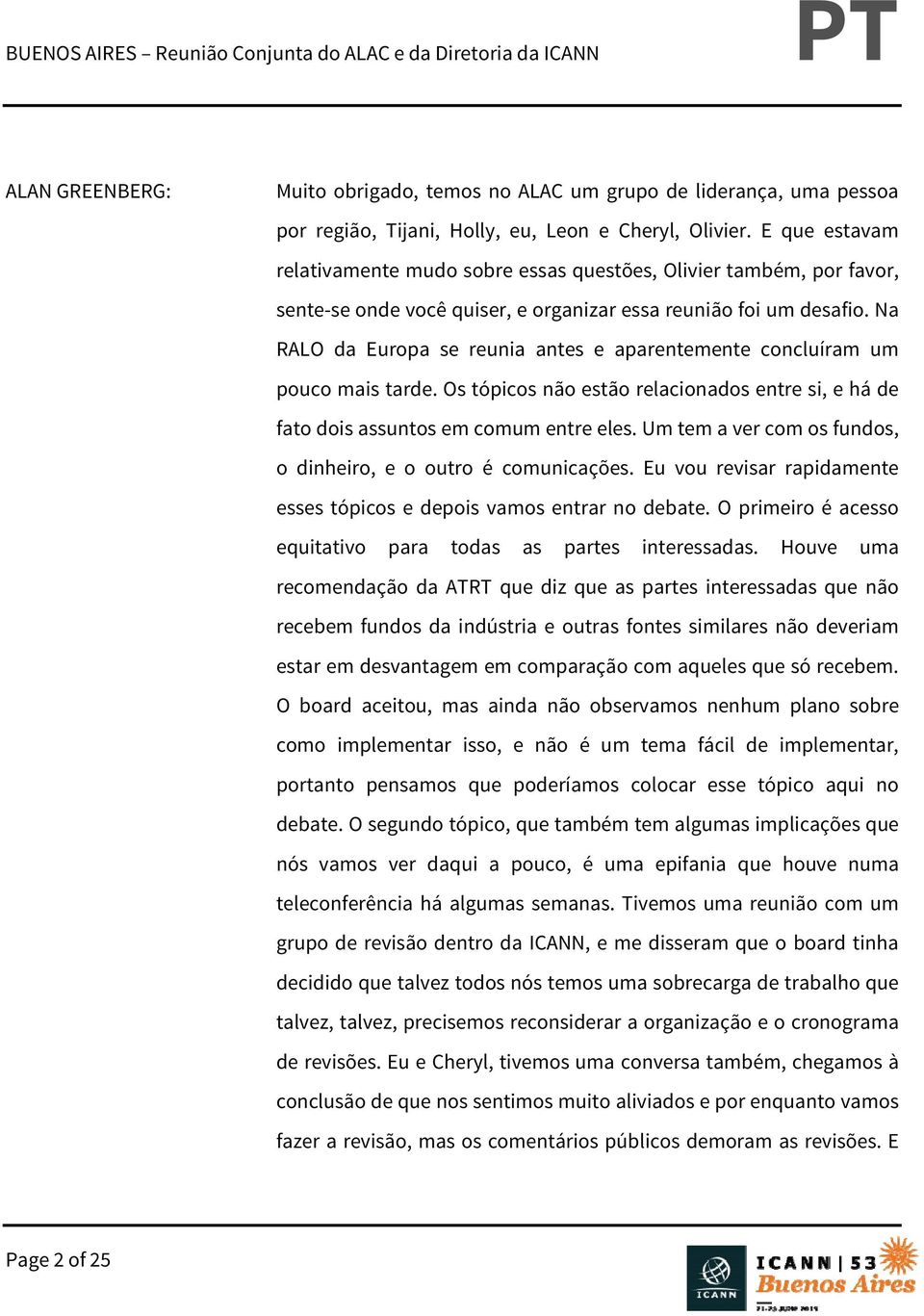 Na RALO da Europa se reunia antes e aparentemente concluíram um pouco mais tarde. Os tópicos não estão relacionados entre si, e há de fato dois assuntos em comum entre eles.