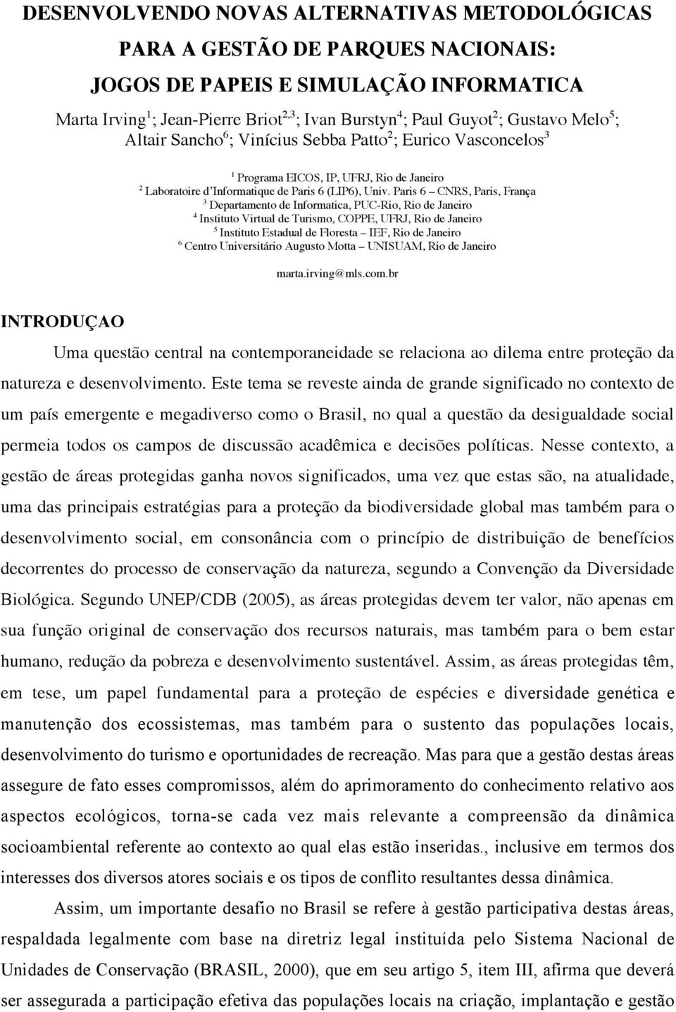 Paris 6 CNRS, Paris, França 3 Departamento de Informatica, PUC-Rio, Rio de Janeiro 4 Instituto Virtual de Turismo, COPPE, UFRJ, Rio de Janeiro 5 Instituto Estadual de Floresta IEF, Rio de Janeiro 6