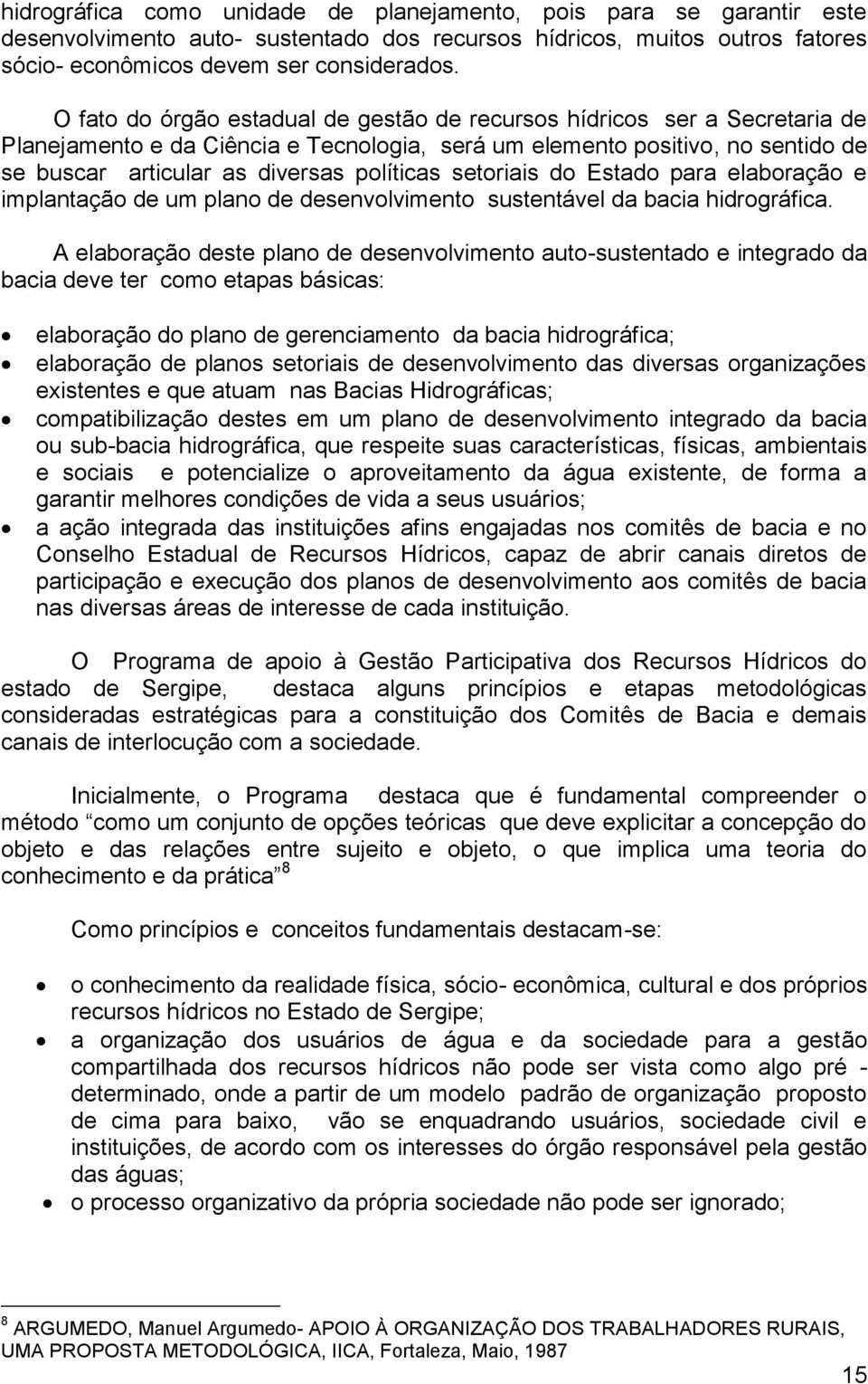 setoriais do Estado para elaboração e implantação de um plano de desenvolvimento sustentável da bacia hidrográfica.