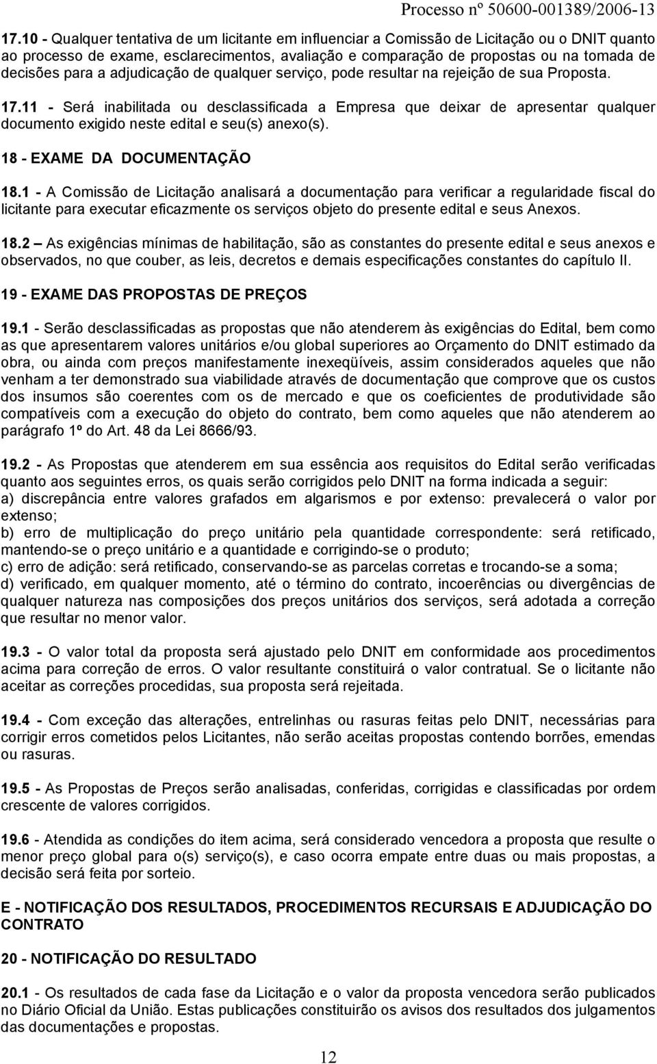 para a adjudicação de qualquer serviço, pode resultar na rejeição de sua Proposta. 17.