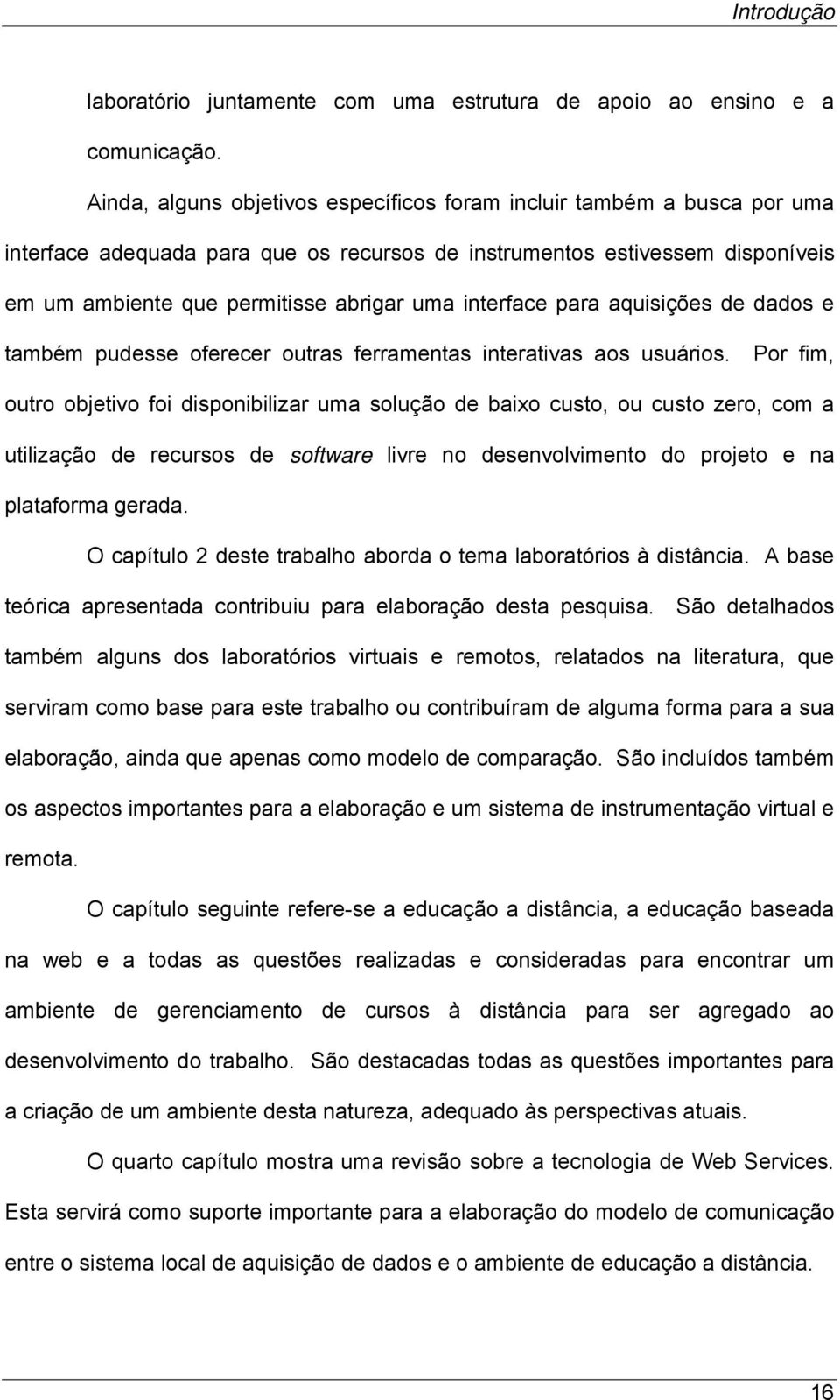 interface para aquisições de dados e também pudesse oferecer outras ferramentas interativas aos usuários.