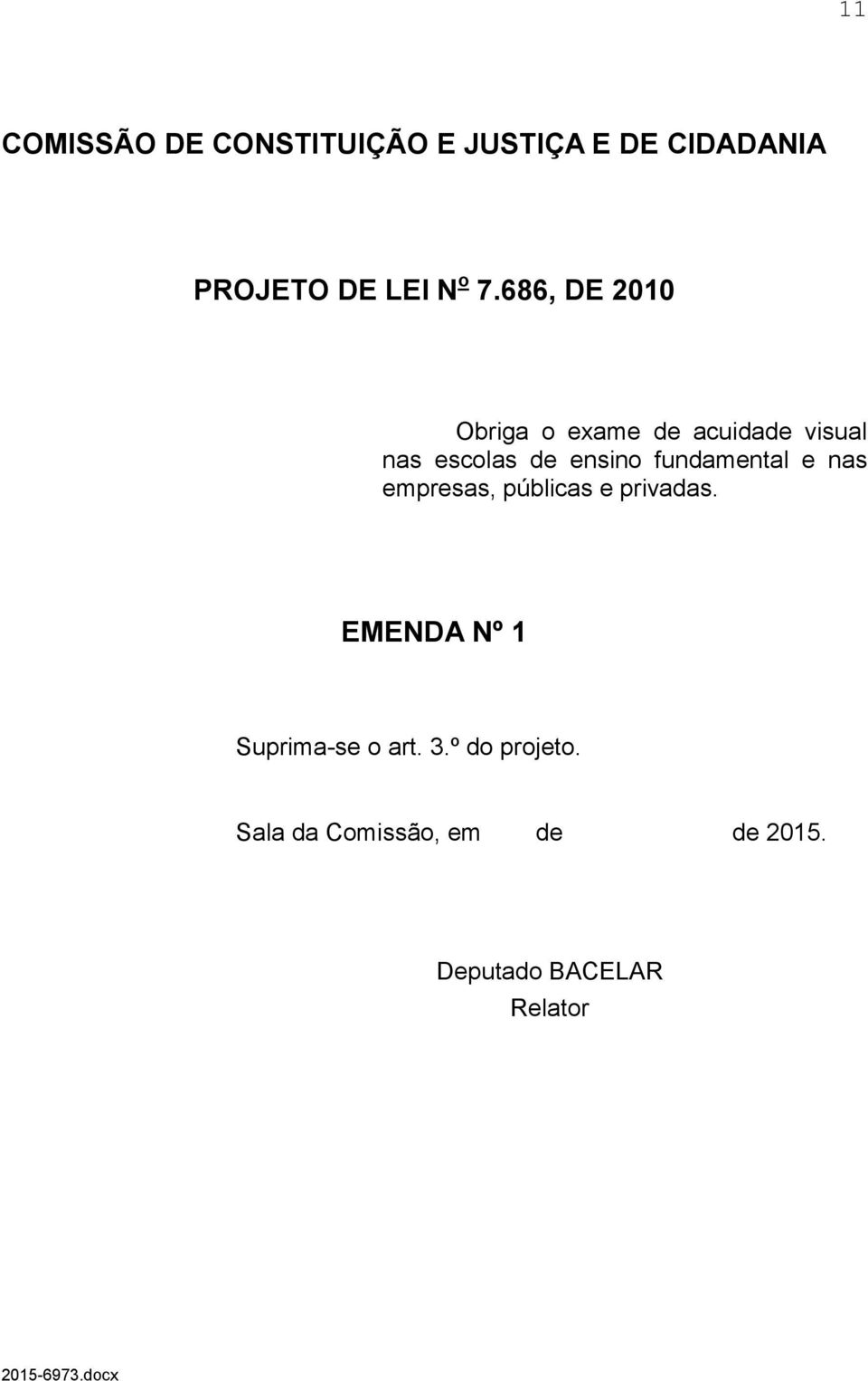 fundamental e nas empresas, públicas e privadas. EMENDA Nº 1 Suprima-se o art.