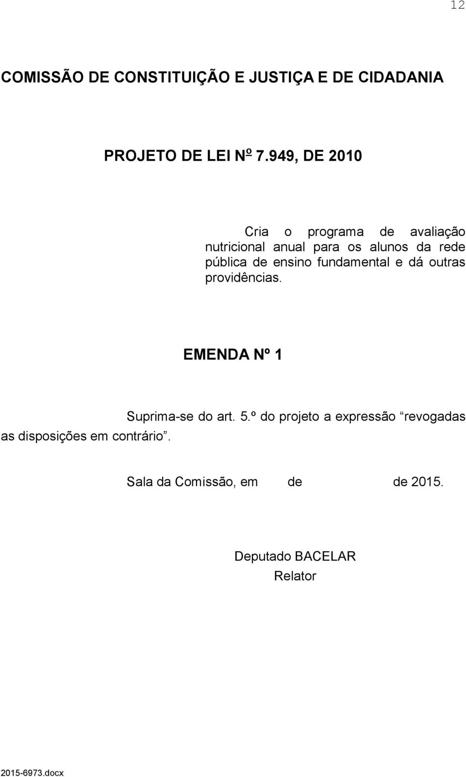 ensino fundamental e dá outras providências. EMENDA Nº 1 as disposições em contrário.