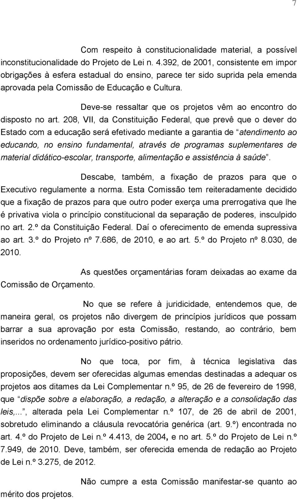 Deve-se ressaltar que os projetos vêm ao encontro do disposto no art.