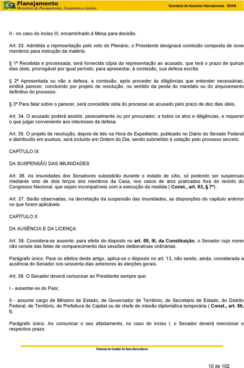 1º Recebida e processada, será fornecida cópia da representação ao acusado, que terá o prazo de quinze dias úteis, prorrogável por igual período, para apresentar, à comissão, sua defesa escrita.