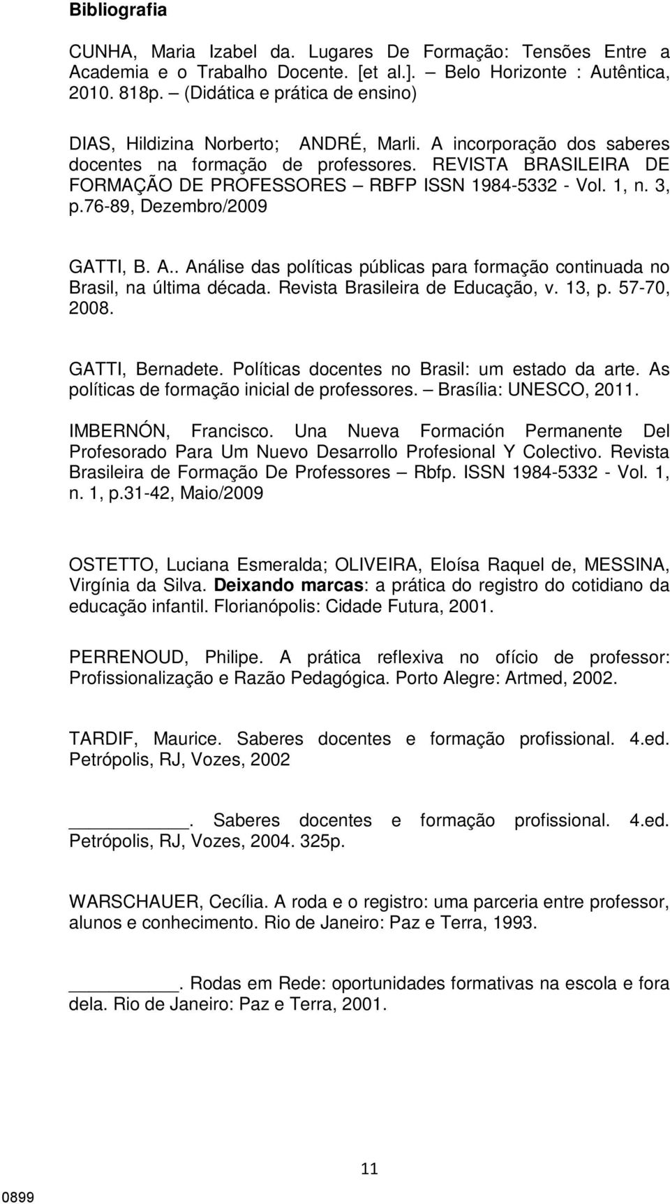 REVISTA BRASILEIRA DE FORMAÇÃO DE PROFESSORES RBFP ISSN 1984-5332 - Vol. 1, n. 3, p.76-89, Dezembro/2009 GATTI, B. A.