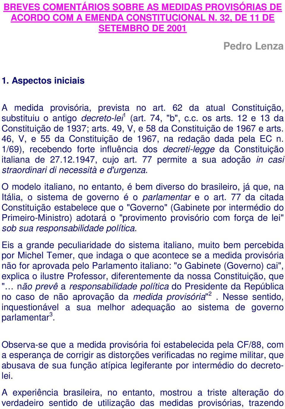 46, V, e 55 da Constituição de 1967, na redação dada pela EC n. 1/69), recebendo forte influência dos decreti-legge da Constituição italiana de 27.12.1947, cujo art.