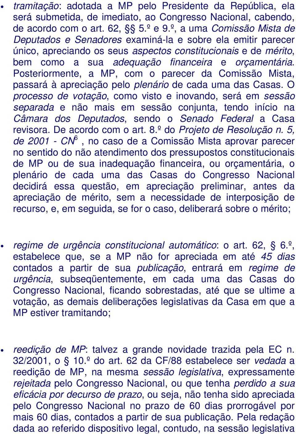 orçamentária. Posteriormente, a MP, com o parecer da Comissão Mista, passará à apreciação pelo plenário de cada uma das Casas.