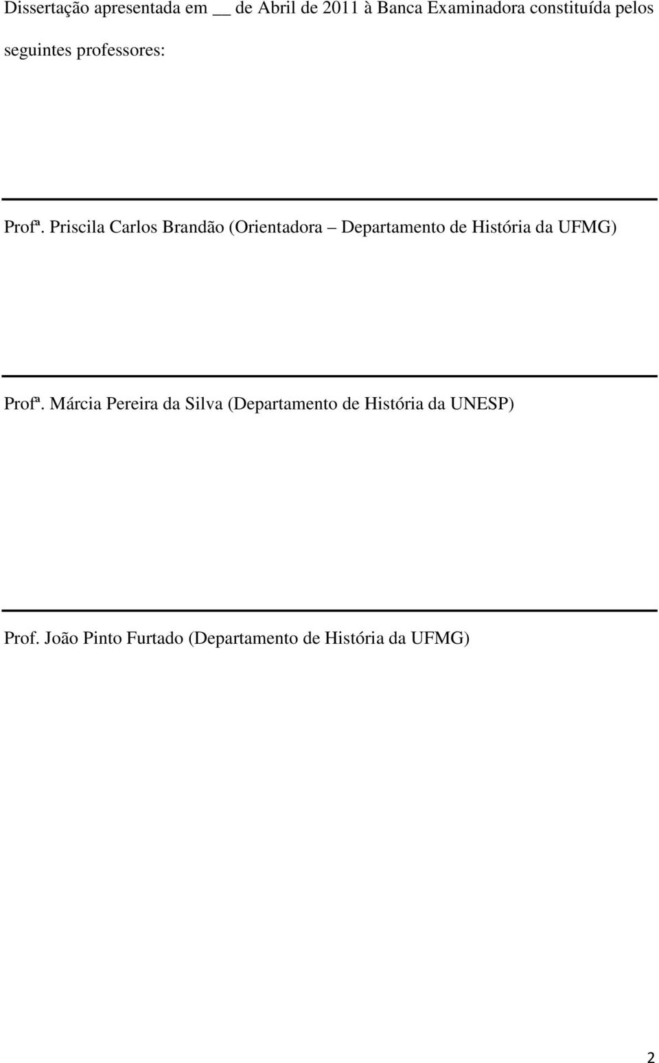 Priscila Carlos Brandão (Orientadora Departamento de História da UFMG) Profª.