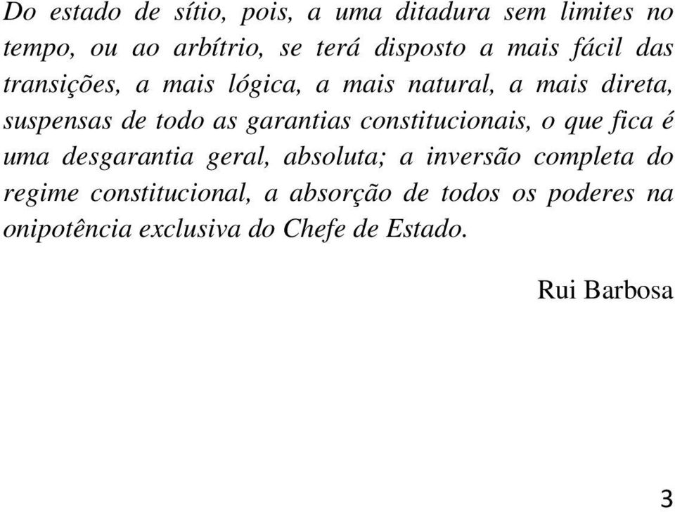 garantias constitucionais, o que fica é uma desgarantia geral, absoluta; a inversão completa do