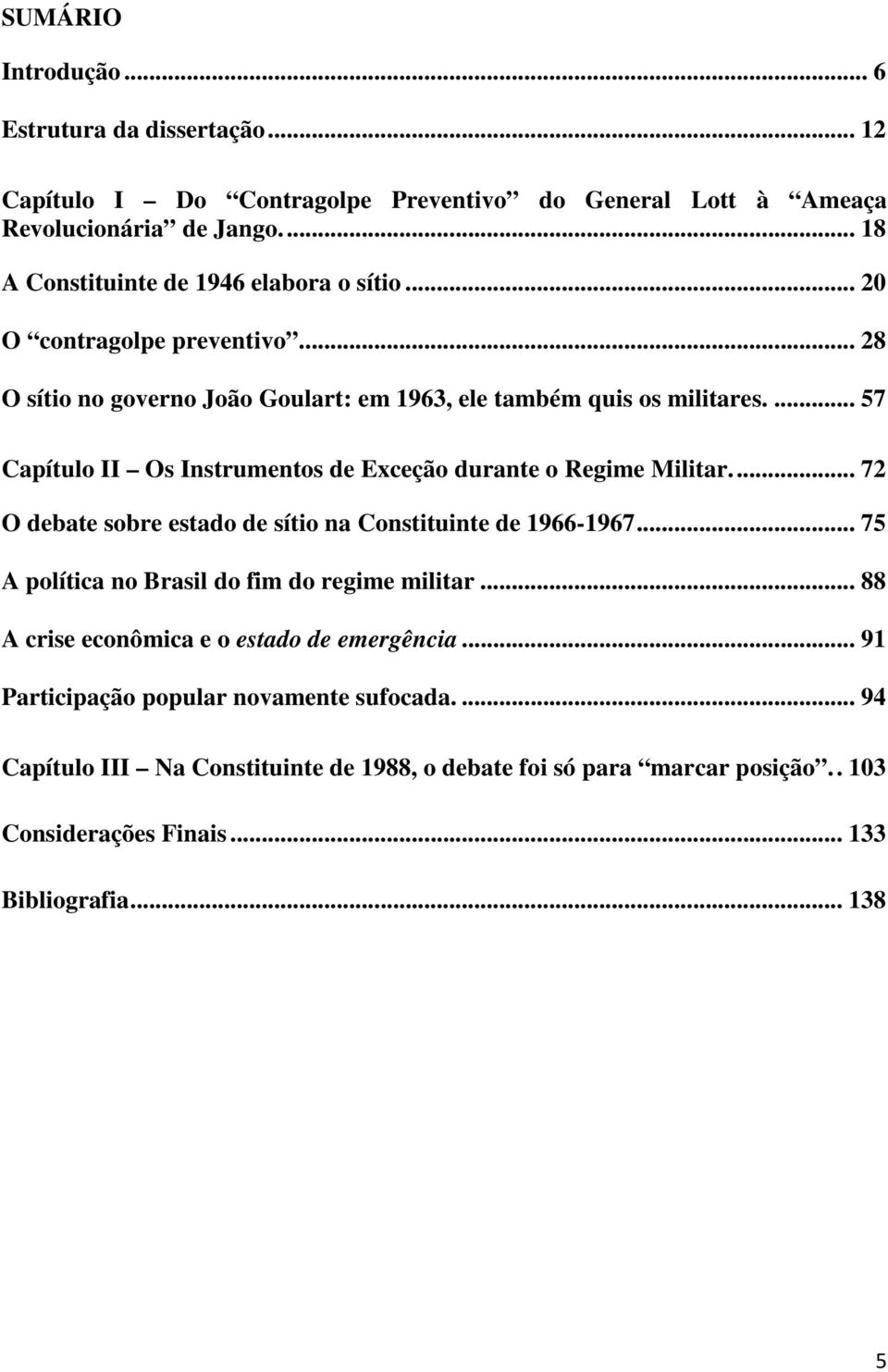 ... 57 Capítulo II Os Instrumentos de Exceção durante o Regime Militar... 72 O debate sobre estado de sítio na Constituinte de 1966-1967.