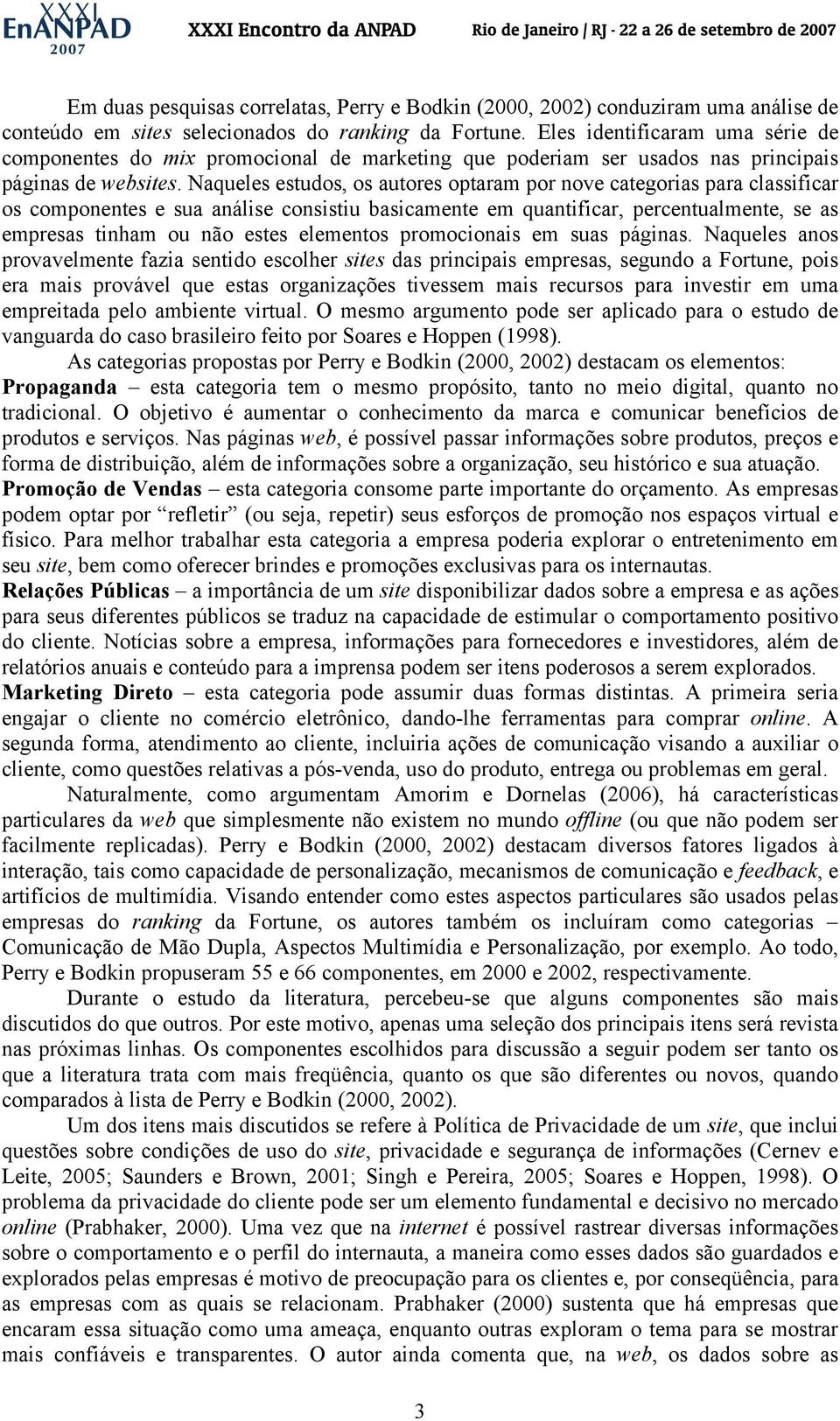 Naqueles estudos, os autores optaram por nove categorias para classificar os componentes e sua análise consistiu basicamente em quantificar, percentualmente, se as empresas tinham ou não estes