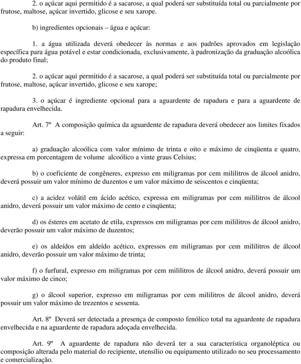 final; 2. o açúcar aqui permitido é a sacarose, a qual poderá ser substituída total ou parcialmente por frutose, maltose, açúcar invertido, glicose e seu xarope; 3.