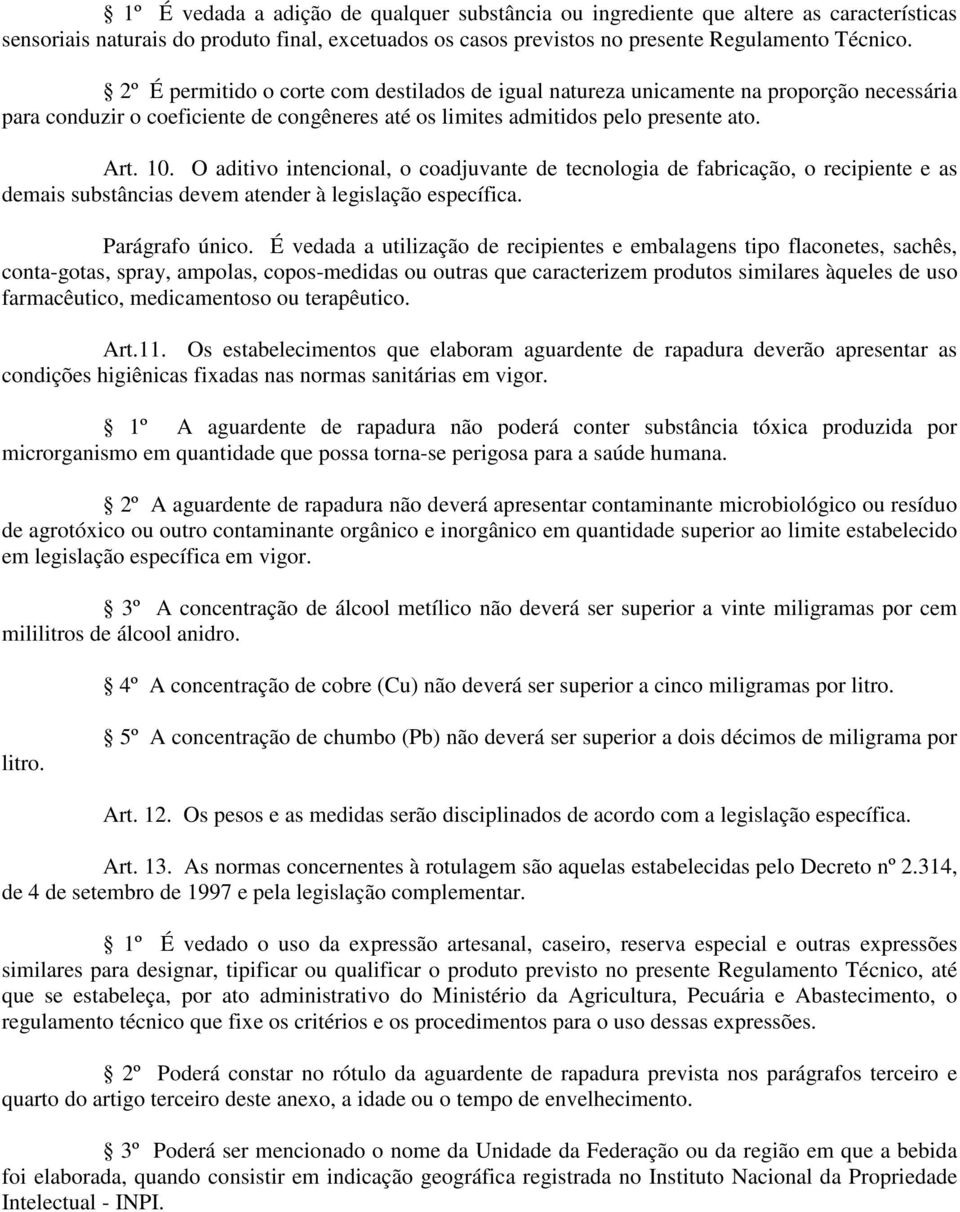 O aditivo intencional, o coadjuvante de tecnologia de fabricação, o recipiente e as demais substâncias devem atender à legislação específica. Parágrafo único.