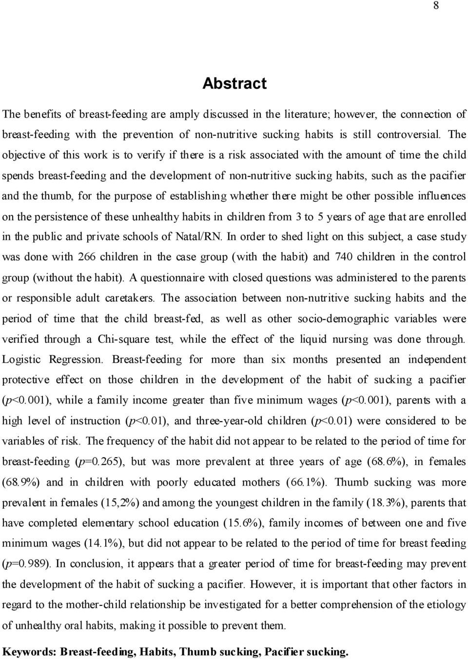 and the thumb, for the purpose of establishing whether there might be other possible influences on the persistence of these unhealthy habits in children from 3 to 5 years of age that are enrolled in