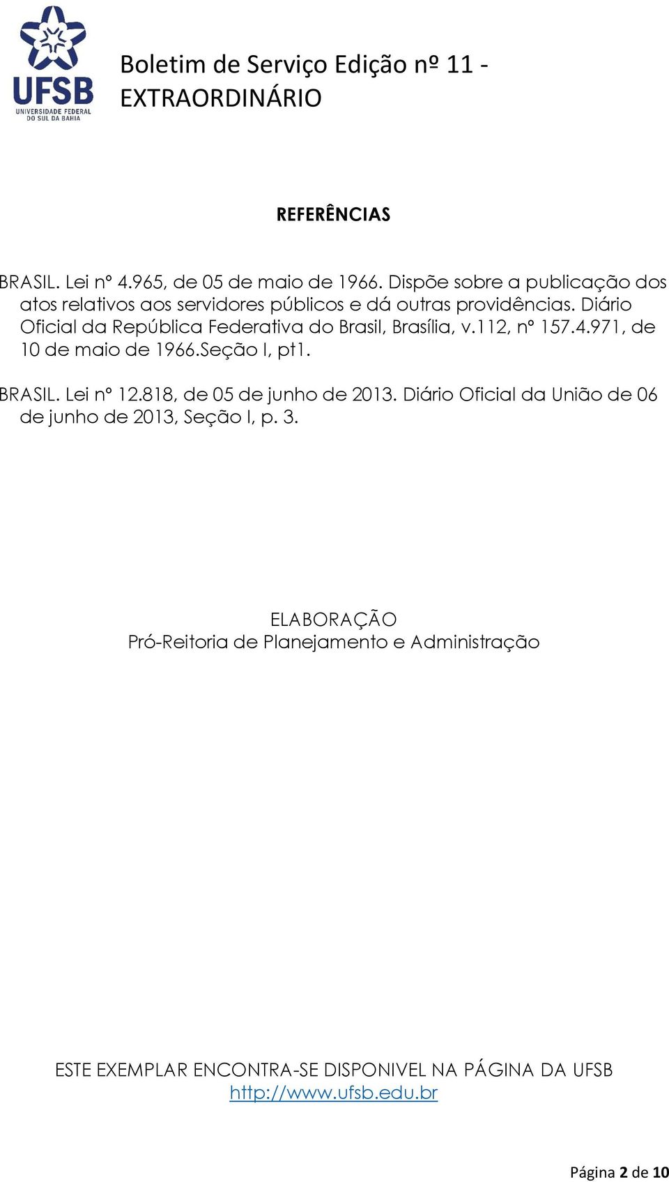 Diário Oficial da República Federativa do Brasil, Brasília, v.112, nº 157.4.971, de 10 de maio de 1966.Seção I, pt1. BRASIL.