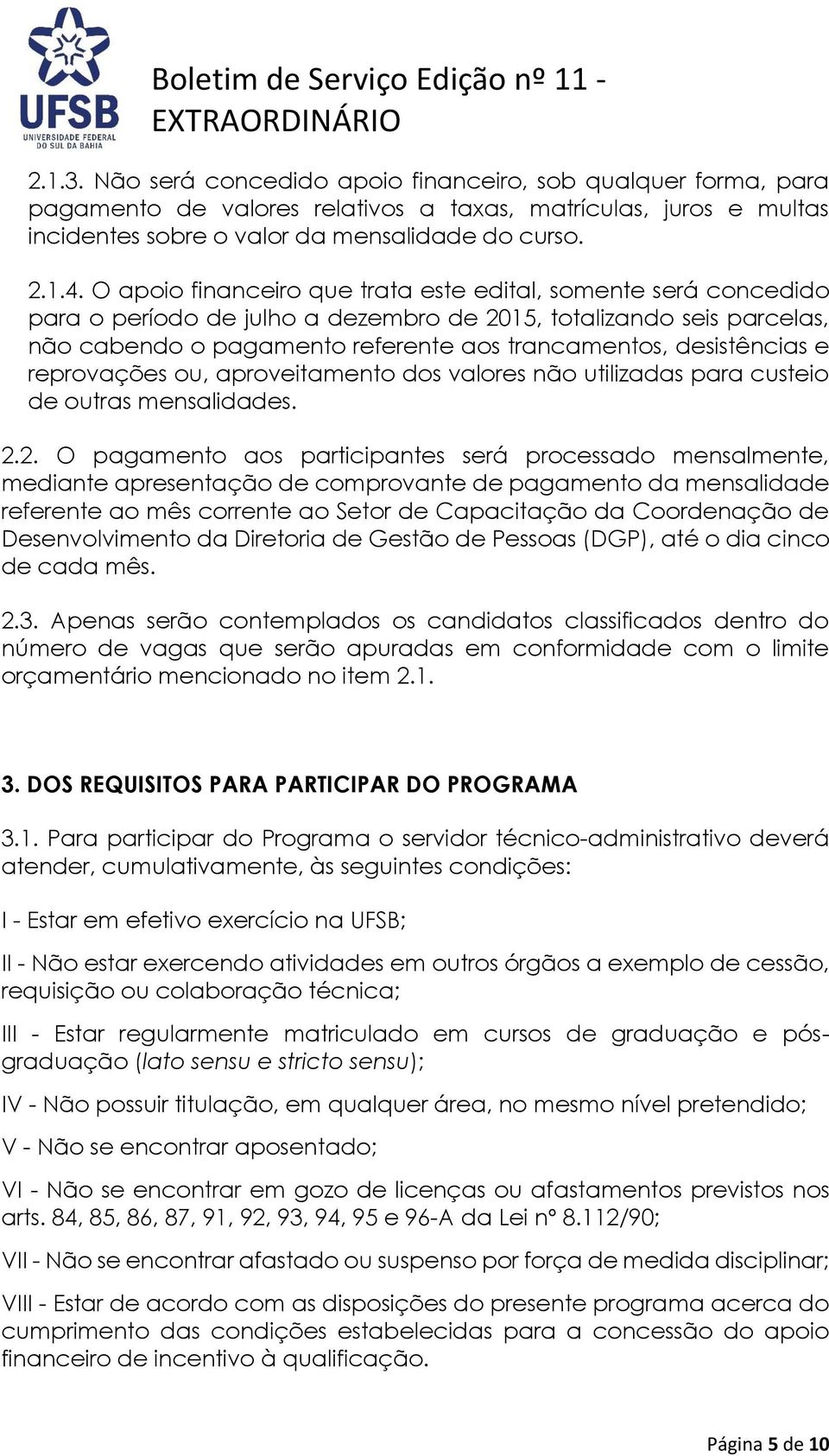 desistências e reprovações ou, aproveitamento dos valores não utilizadas para custeio de outras mensalidades. 2.