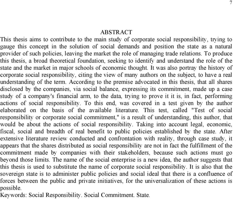 To produce this thesis, a broad theoretical foundation, seeking to identify and understand the role of the state and the market in major schools of economic thought.