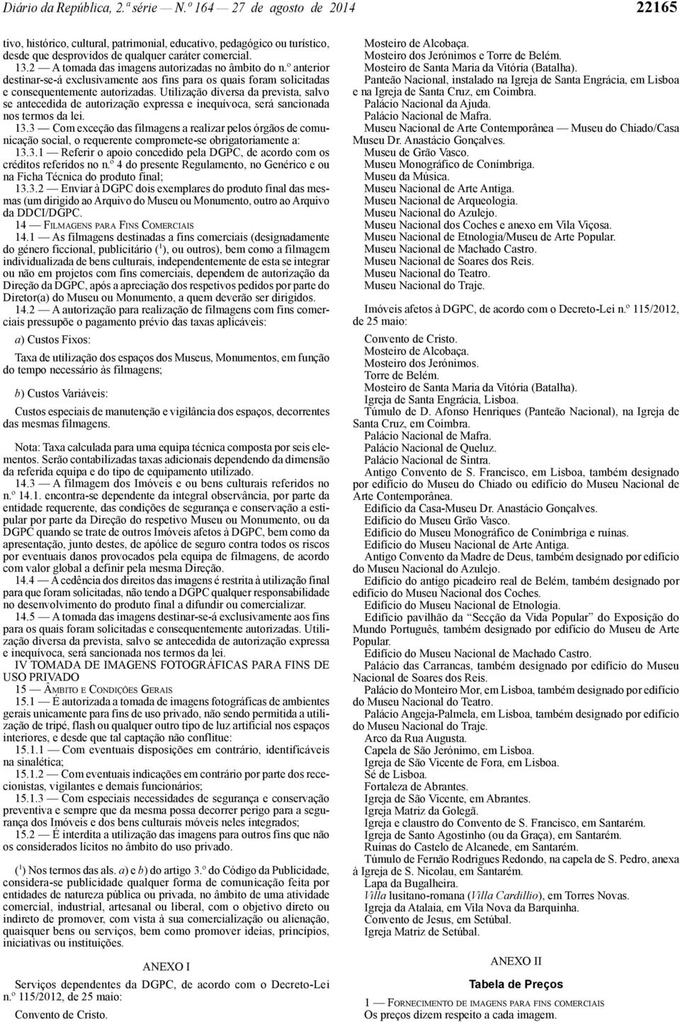 Utilização diversa da prevista, salvo se antecedida de autorização expressa e inequívoca, será sancionada nos termos da lei. 13.