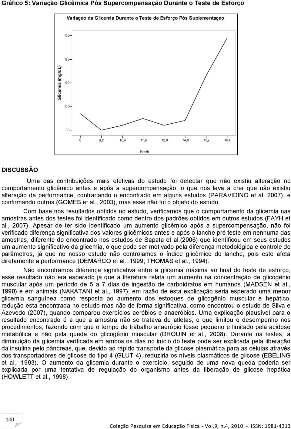 al., 2003), mas esse não foi o objeto do estudo.