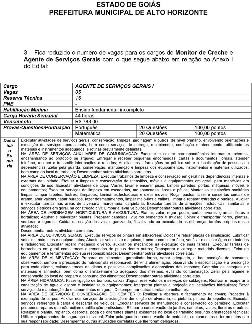 envlvend rientações e execuçã de serviçs peracinais, bem cm serviçs de entrega, recebiment, cnfecçã e atendiment, utilizand s mateis e instruments adequads, e rtinas previamente definidas.