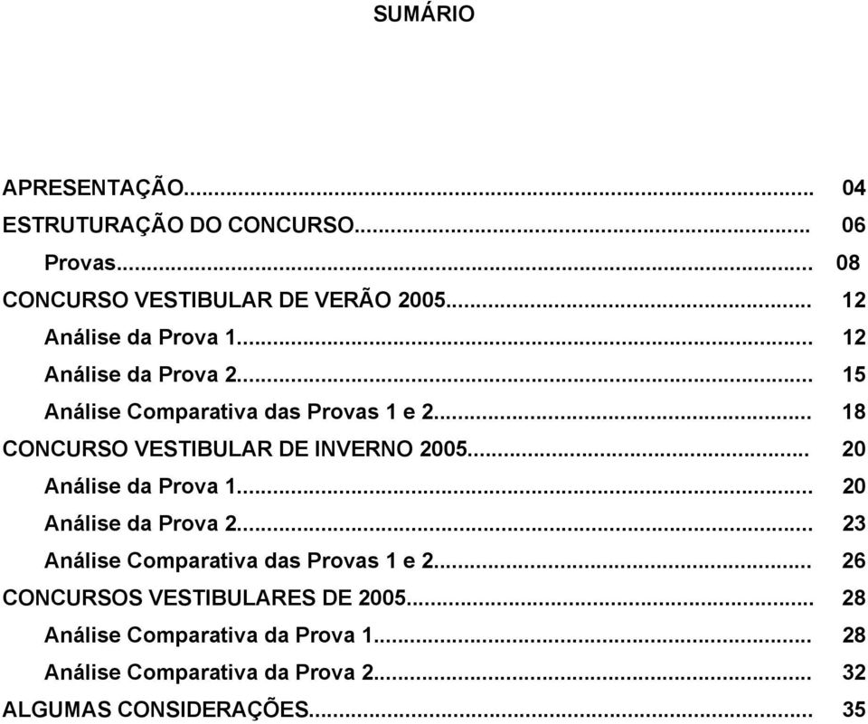 .. 2 Análise da Prova 2... 23 Análise Comparativa das Provas 1 e 2... 26 CONCURSOS VESTIBULARES DE... 2 Análise Comparativa da Prova 1.