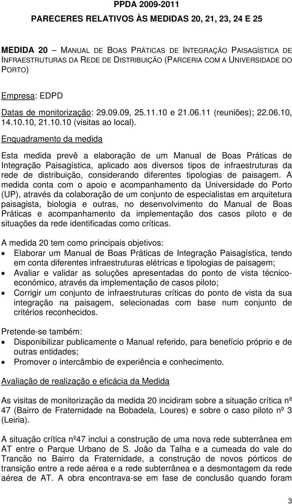 Enquadramento da medida Esta medida prevê a elaboração de um Manual de Boas Práticas de Integração Paisagística, aplicado aos diversos tipos de infraestruturas da rede de distribuição, considerando