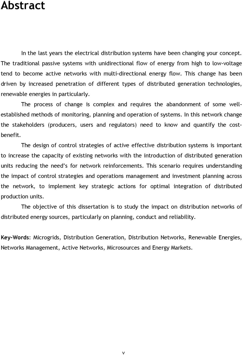 This change has been driven by increased penetration of different types of distributed generation technologies, renewable energies in particularly.