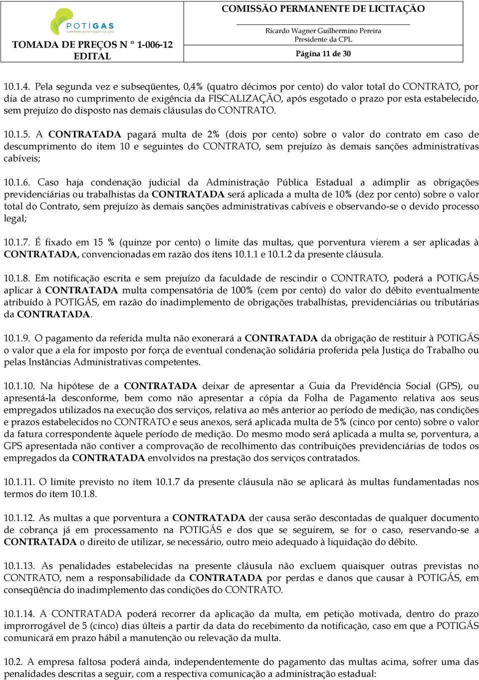 estabelecido, sem prejuízo do disposto nas demais cláusulas do CONTRATO. 10.1.5.