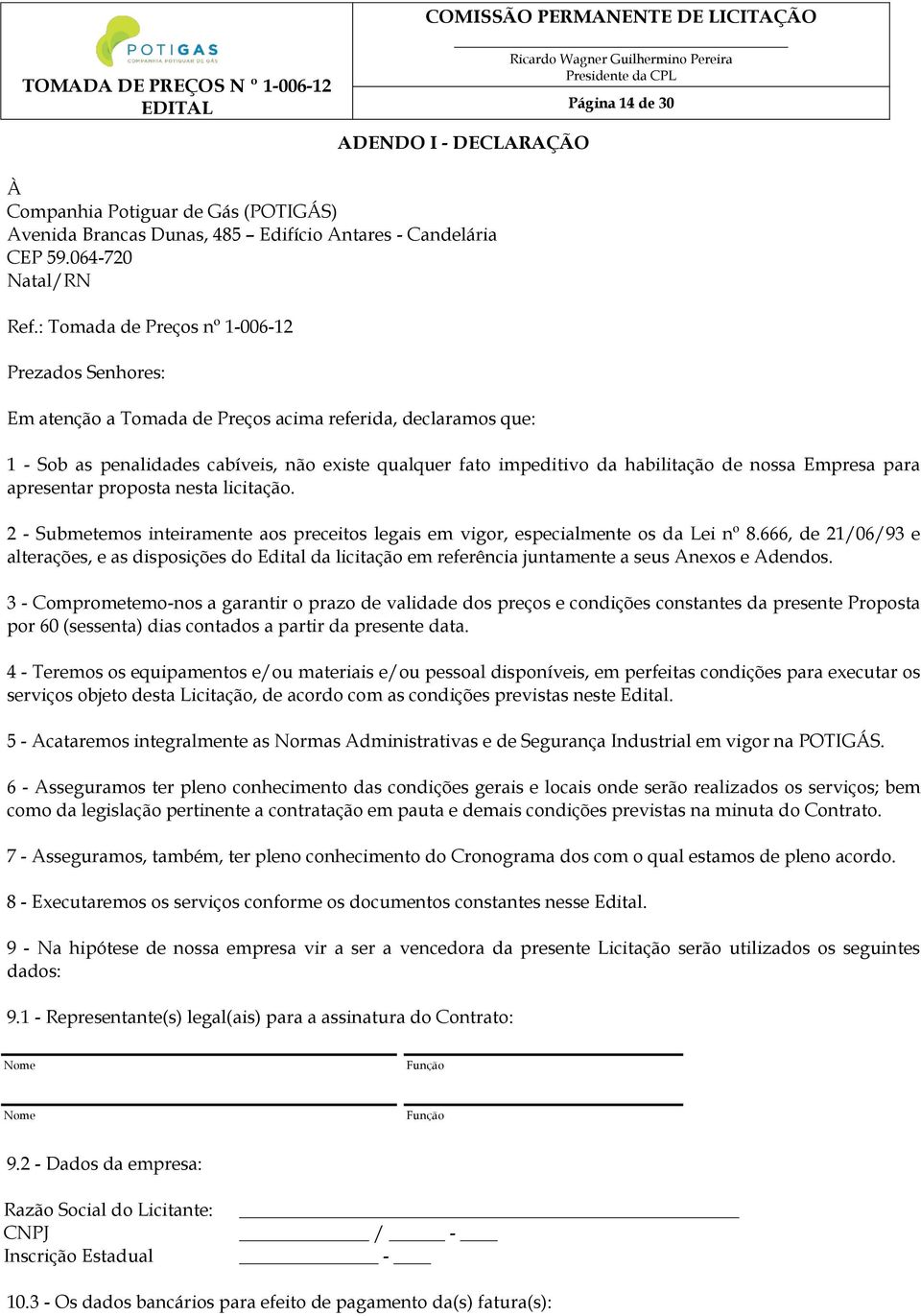 habilitação de nossa Empresa para apresentar proposta nesta licitação. 2 - Submetemos inteiramente aos preceitos legais em vigor, especialmente os da Lei nº 8.