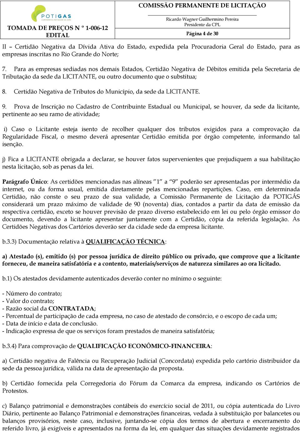 Certidão Negativa de Tributos do Município, da sede da LICITANTE. 9.