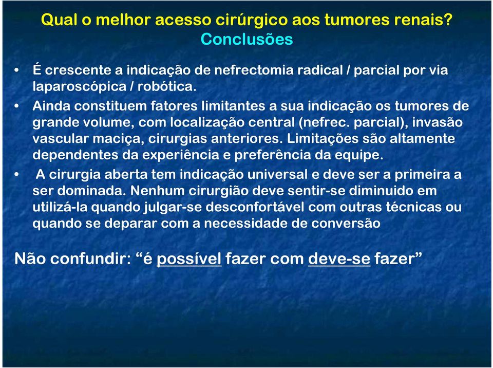 Limitações são altamente dependentes da experiência e preferência da equipe. A cirurgia aberta tem indicação universal e deve ser a primeira a ser dominada.