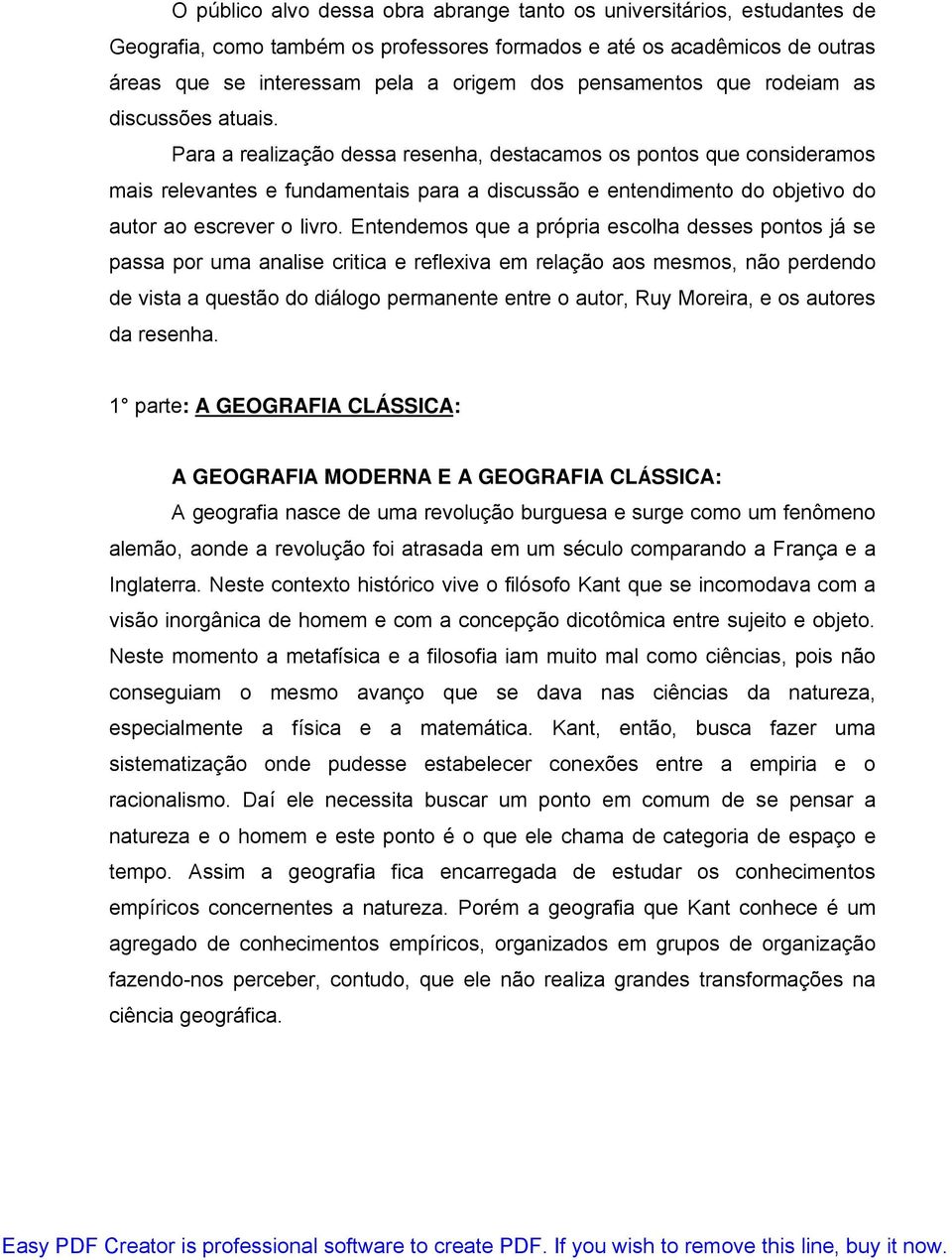 Para a realização dessa resenha, destacamos os pontos que consideramos mais relevantes e fundamentais para a discussão e entendimento do objetivo do autor ao escrever o livro.