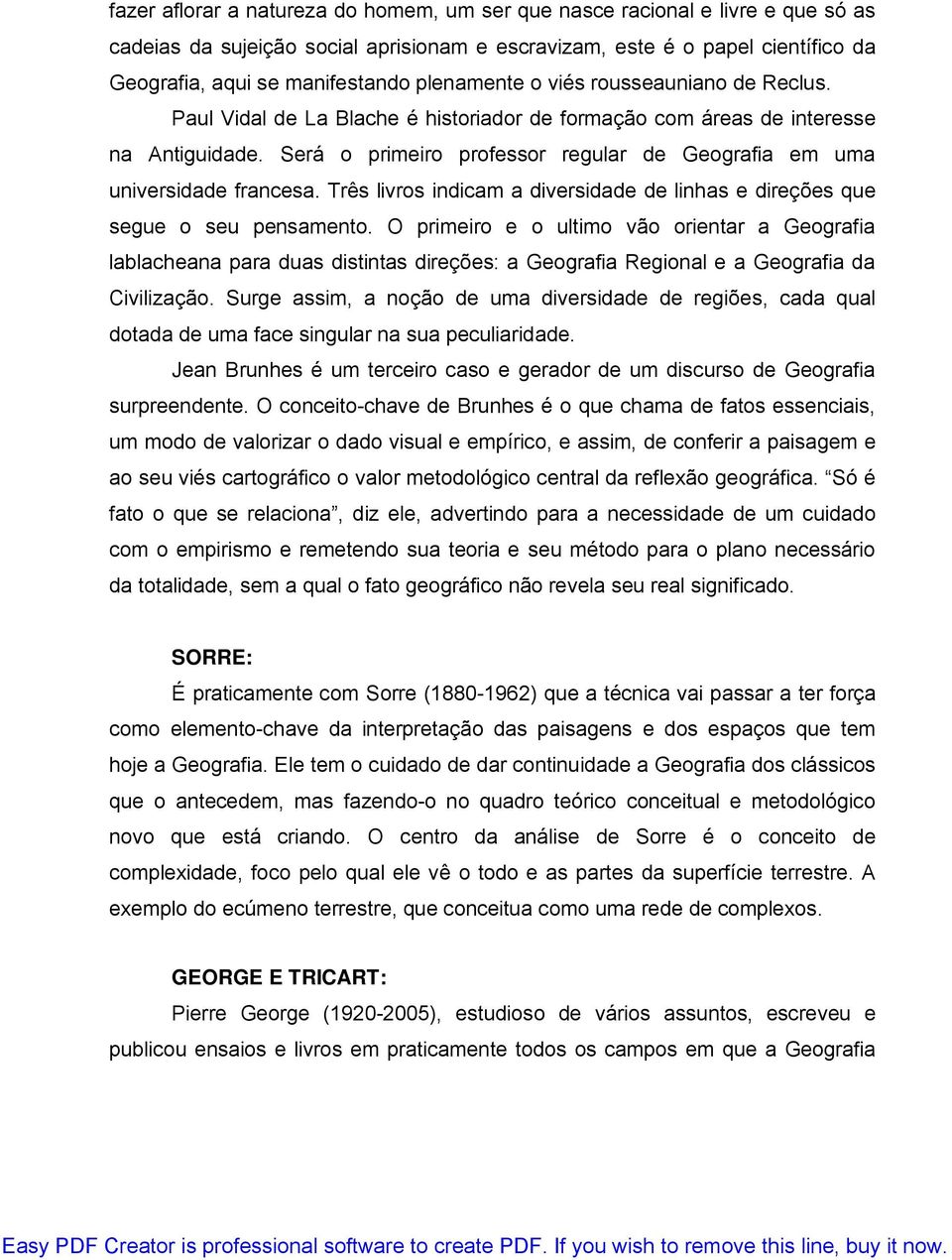 Será o primeiro professor regular de Geografia em uma universidade francesa. Três livros indicam a diversidade de linhas e direções que segue o seu pensamento.