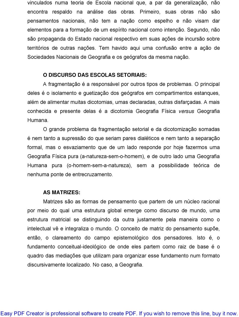 Segundo, não são propaganda do Estado nacional respectivo em suas ações de incursão sobre territórios de outras nações.