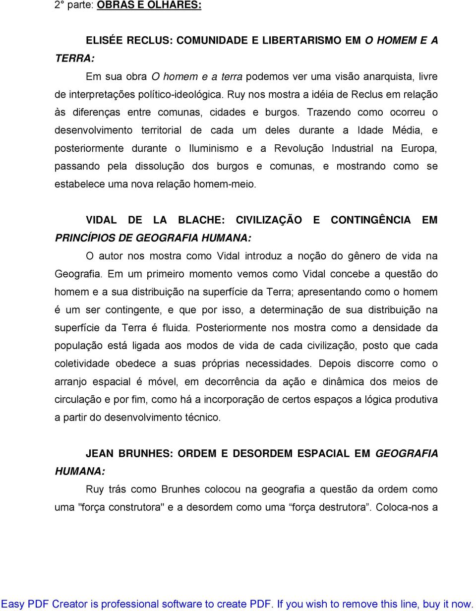 Trazendo como ocorreu o desenvolvimento territorial de cada um deles durante a Idade Média, e posteriormente durante o Iluminismo e a Revolução Industrial na Europa, passando pela dissolução dos