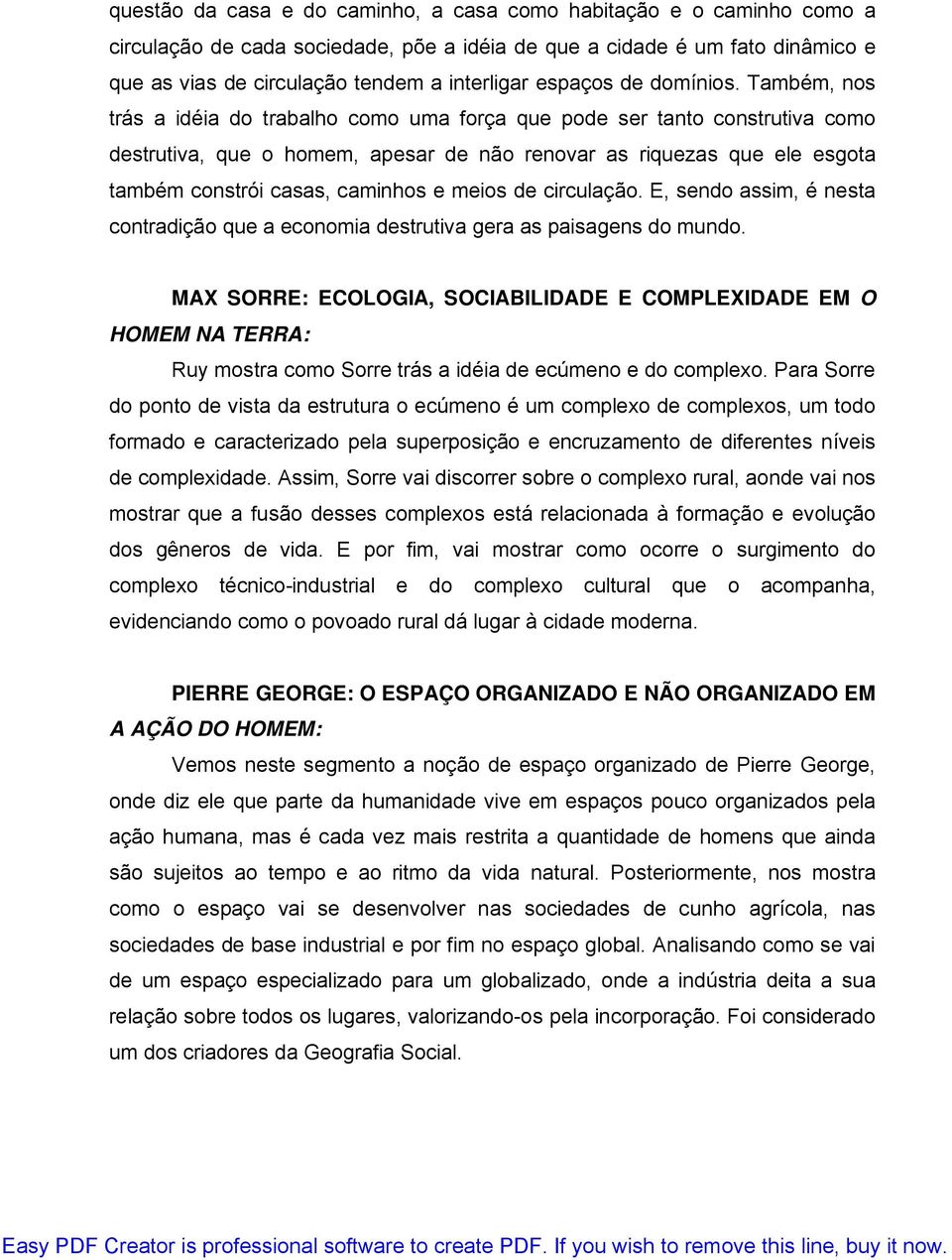 Também, nos trás a idéia do trabalho como uma força que pode ser tanto construtiva como destrutiva, que o homem, apesar de não renovar as riquezas que ele esgota também constrói casas, caminhos e