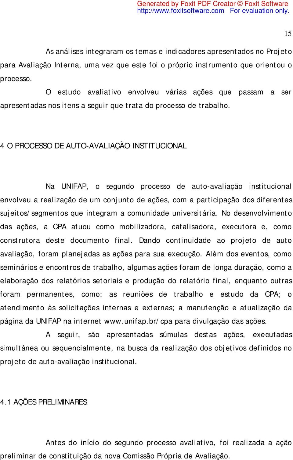 4 O PROCESSO DE AUTO-AVALIAÇÃO INSTITUCIONAL Na UNIFAP, o segundo processo de auto-avaliação institucional envolveu a realização de um conjunto de ações, com a participação dos diferentes