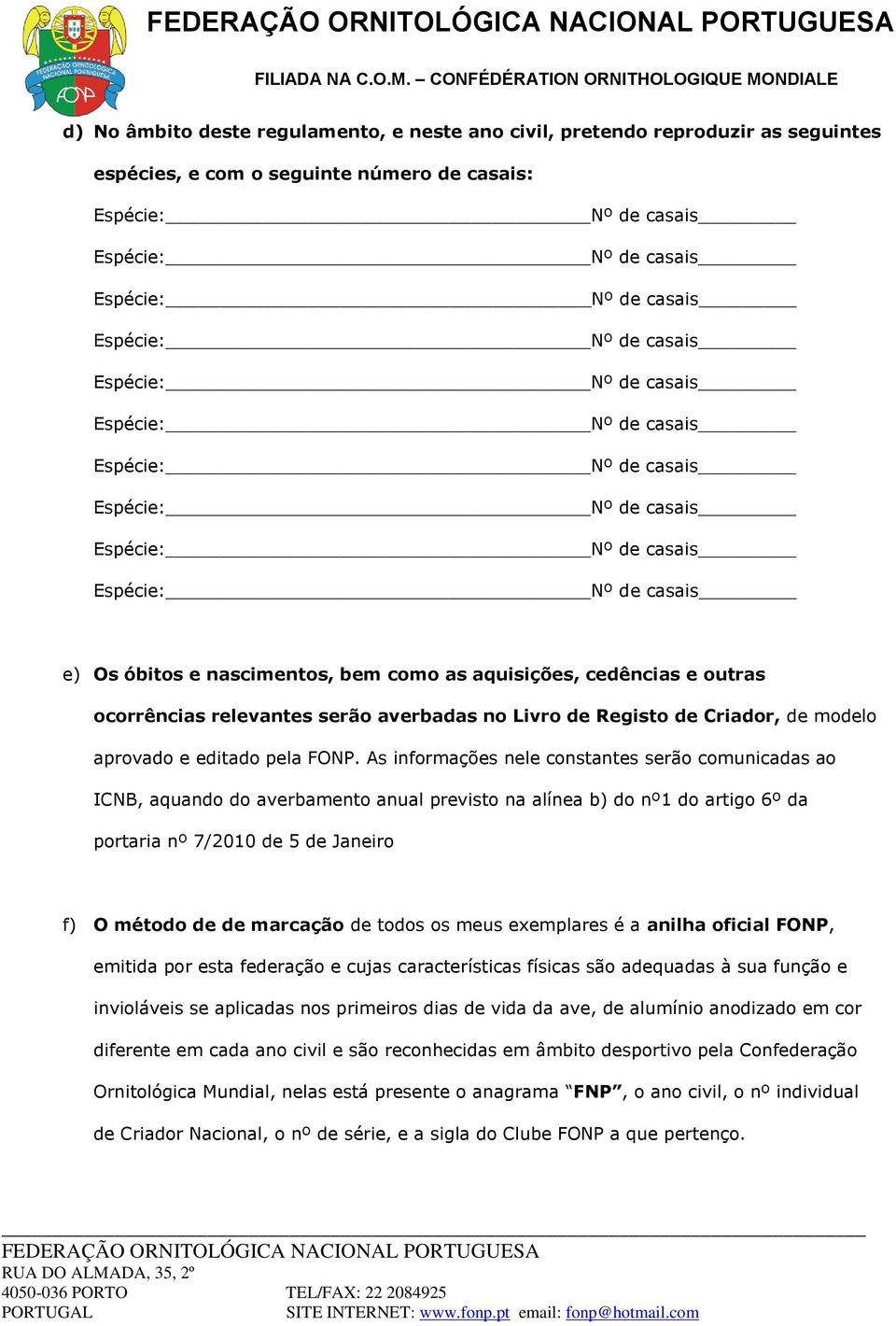 As informações nele constantes serão comunicadas ao ICNB, aquando do averbamento anual previsto na alínea b) do nº1 do artigo 6º da portaria nº 7/2010 de 5 de Janeiro f) O método de de marcação de