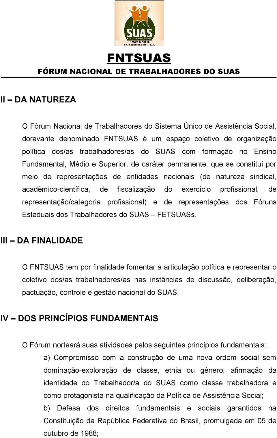 fiscalização do exercício profissional, de representação/categoria profissional) e de representações dos Fóruns Estaduais dos Trabalhadores do SUAS FETSUASs.